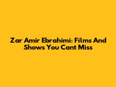 Zar Amir Ebrahimi: Films And Shows You Can't Miss