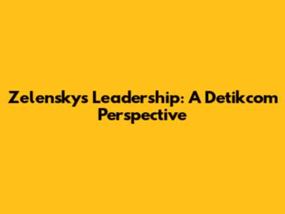 Zelensky's Leadership: A Detikcom Perspective
