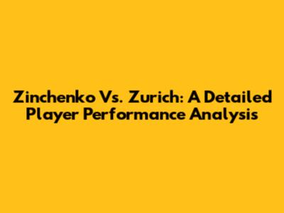 Zinchenko Vs. Zurich: A Detailed Player Performance Analysis