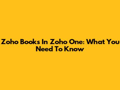 Zoho Books In Zoho One: What You Need To Know